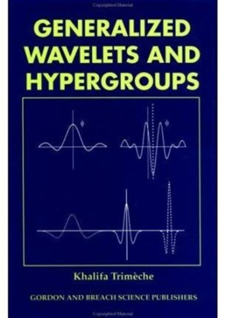 Book cover of: Generalized Wavelets and Hypergroups. By: Khalifa Trimeche
