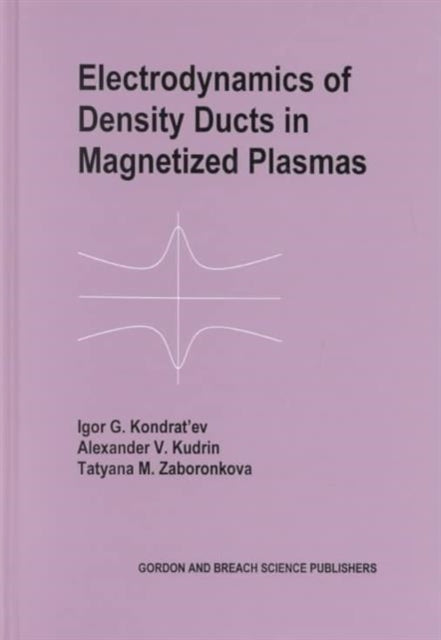 Book cover of: Electrodynamics of Density Ducts in Magnetized Plasmas. By: I G Kondratiev