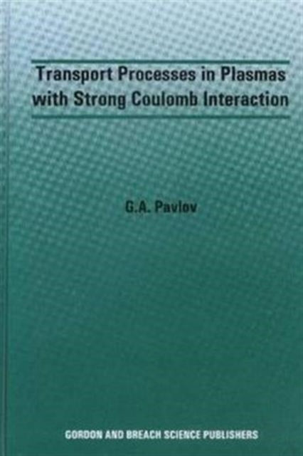 Book cover of: Transport Processes in Plasmas with Strong Coulomb Interactions