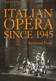 Book cover of: Italian Opera Since 1945. By: Raymond Fearn