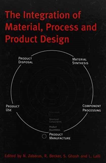 Book cover of: Integration of Material, Process and Product Design. By: Zabaras