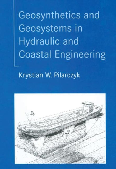 Book cover of: Geosynthetics and Geosystems in Hydraulic and Coastal Engineering. By: Krystian Pilarczyk