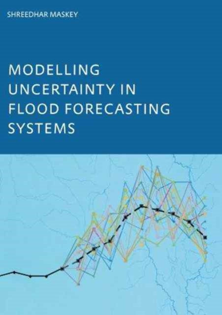 Book cover of: Modelling Uncertainty in Flood Forecasting Systems. By: S. Masky
