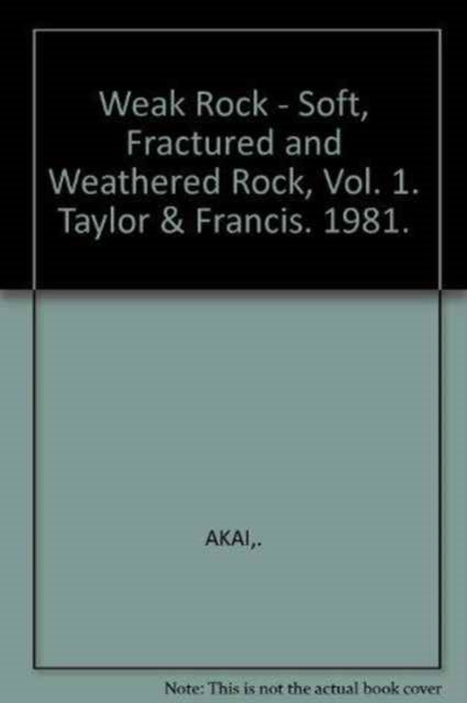 Book cover of: Weak Rock - Soft, Fractured and Weathered Rock, Vol. 1. By: Akai
