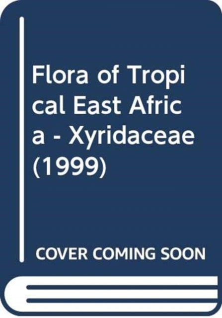Book cover of: Flora of Tropical East Africa - Xyridaceae (1999). By: J. M. Lock