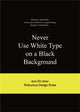 Book cover of: Never Use White Type on a Black Background