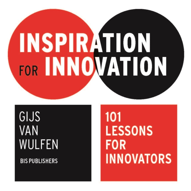 Book cover of: Inspiration for Innovation: 101 Lessons for Innovators. By: Gijs Van Wulfen