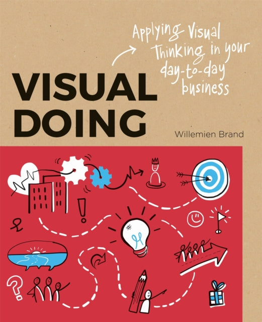 Book cover of: Visual Doing: Applying Visual Thinking in your Day to Day Business. By: Willemien Brand