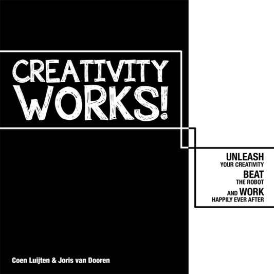 Book cover of: Creativity Works!: Unleash your Creativity, Beat the Robot and Work Happily Ever After. By: Joris Van Dooren