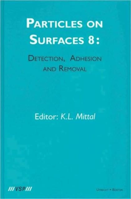 Book cover of: Particles on Surfaces: Detection, Adhesion and Removal, Volume 8. By: K. L. Mittal