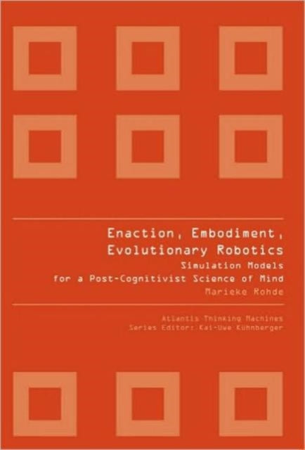 Book cover of: Enaction, Embodiment, Evolutionary Robotics: Simulation Models For A Post-cognitivist Science Of Mind. By: Marieke Rohde