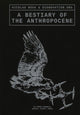 Book cover of: Bestiary of the Anthropocene. By: Nicholas Nova