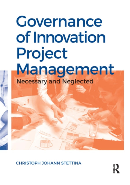 Book cover of: Governance of Innovation Project Management. By: Christoph Johann Stettina