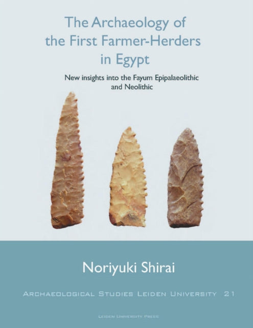 Book cover of: Archaeology of the First Farmer-Herders in Egypt. By: Noriyuki Shirai