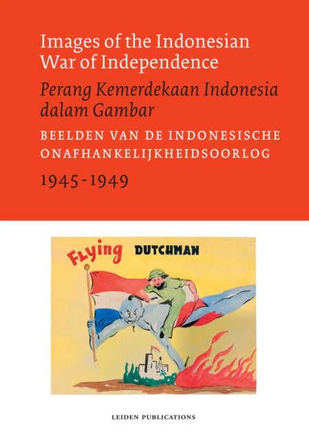 Book cover of: Images of the Indonesian War of Independence, 1945-1949/Perang Kemerdekaan Indonesia dalam Gambar. By: Sander van der Horst