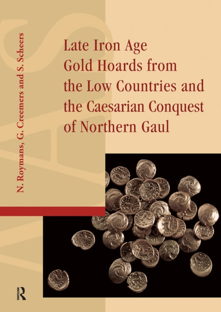Book cover of: Late Iron Age Gold Hoards from the Low Countries and the Caesarian Conquest of Northern Gaul