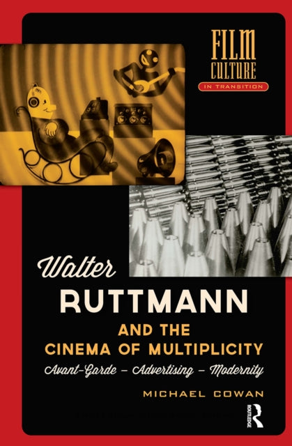 Book cover of: Walter Ruttmann and the Cinema of Multiplicity. By: Michael Cowan
