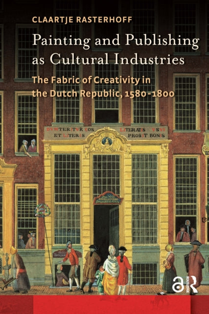Book cover of: Painting and Publishing as Cultural Industries. By: Clara RASTERHOFF