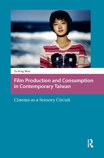 Book cover of: Film Production and Consumption in Contemporary Taiwan. By: Ya-Feng Mon