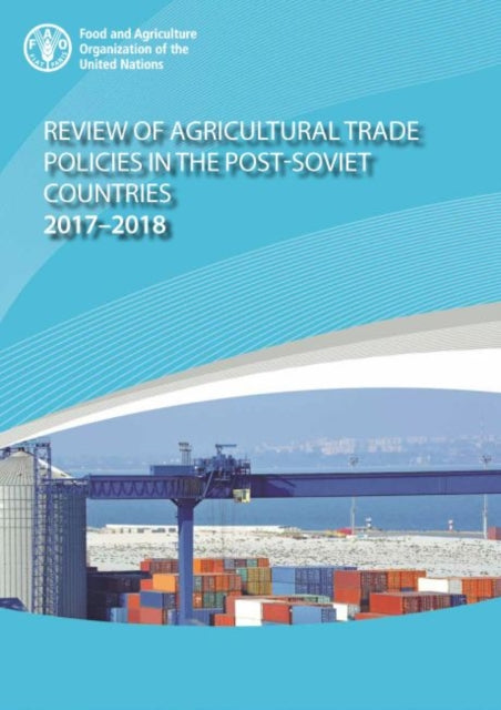 Book cover of: Review of agricultural trade policies in post-Soviet countries 2017-2018. By: Food and Agriculture Organization of the United Nations