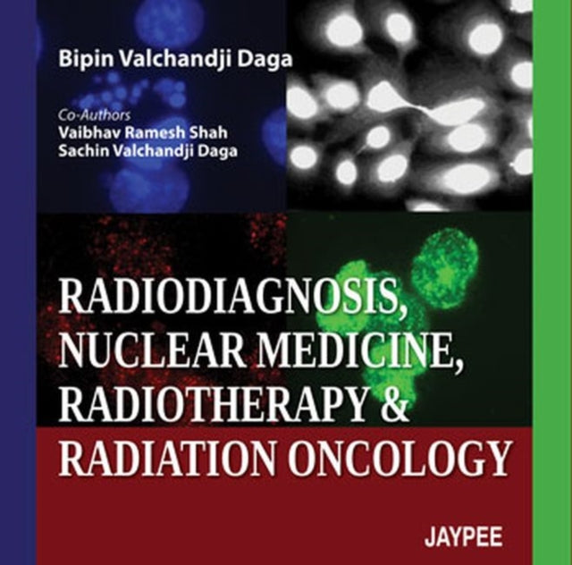 Book cover of: Radiodiagnosis, Nuclear Medicine, Radiotherapy and Radiation Oncology. By: Bipin Valchandji Daga