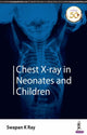 Book cover of: Chest X-ray in Neonates and Children. By: K. Swapan Ray