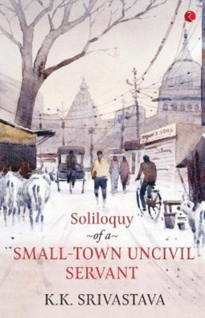 Book cover of: Soliloquy of a Small-town Uncivil Servant