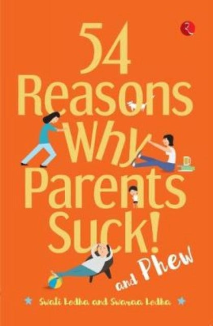 Book cover of: 54 Reasons Why Parents Suck and Phew!