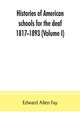 Book cover of: Histories of American schools for the deaf, 1817-1893 (Volume I)