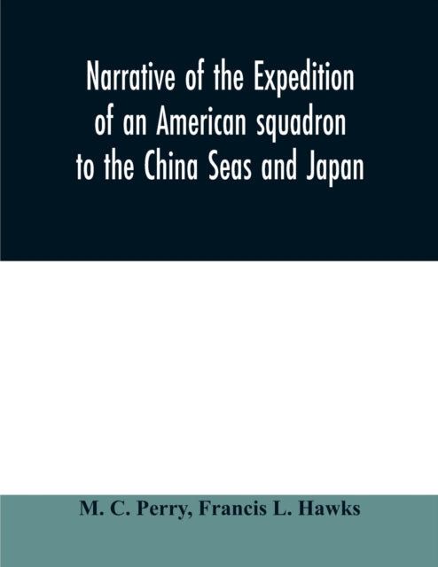 Book cover of: Narrative of the expedition of an American squadron to the China Seas and Japan