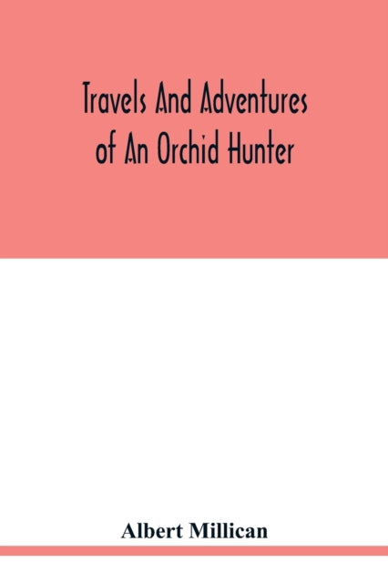 Book cover of: Travels and adventures of an orchid hunter. An account of canoe and camp life in Colombia, while collecting orchids in the northern Andes