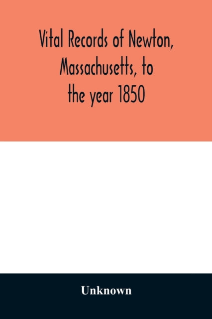 Book cover of: Vital records of Newton, Massachusetts, to the year 1850