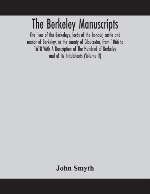Book cover of: Berkeley manuscripts. The lives of the Berkeleys, lords of the honour, castle and manor of Berkeley, in the county of Gloucester, from 1066 to 1618 With A Description of The Hundred of Berkeley and of Its Inhabitants (Volume II)