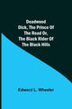 Book cover of: Deadwood Dick, The Prince of the Road or, The Black Rider of the Black Hills