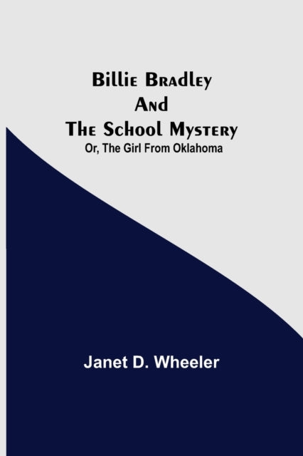 Book cover of: Billie Bradley and the School Mystery; Or, The Girl From Oklahoma