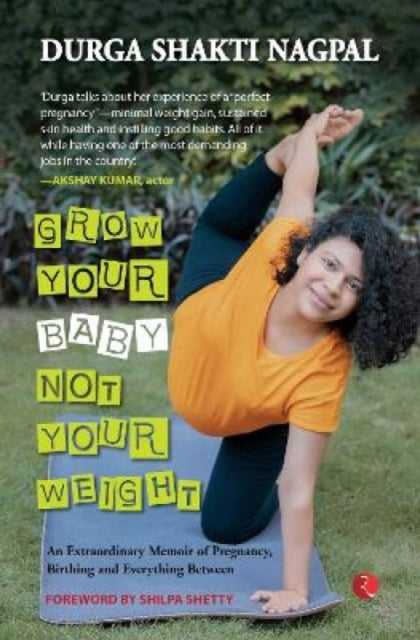 Book cover of: Grow Your Baby, Not Your Weight. By: Durga Shakti Nagpal