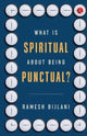 Book cover of: What Is Spiritual about Being Punctual?