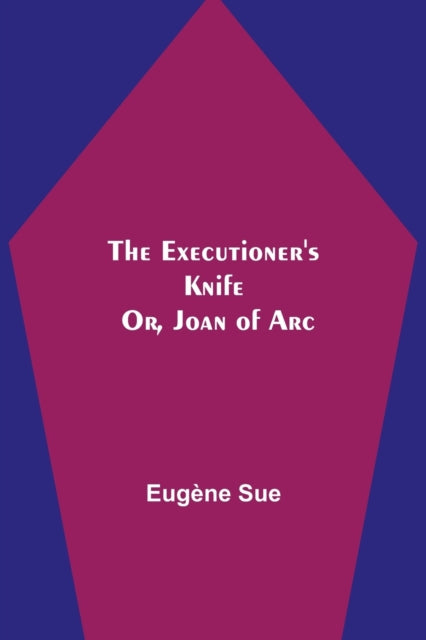 Book cover of: Executioner's Knife; Or, Joan of Arc