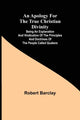 Book cover of: Apology for the True Christian Divinity; Being an explanation and vindication of the principles and doctrines of the people called Quakers