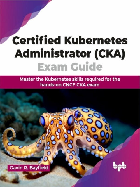 Book cover of: Certified Kubernetes Administrator (CKA) Exam Guide