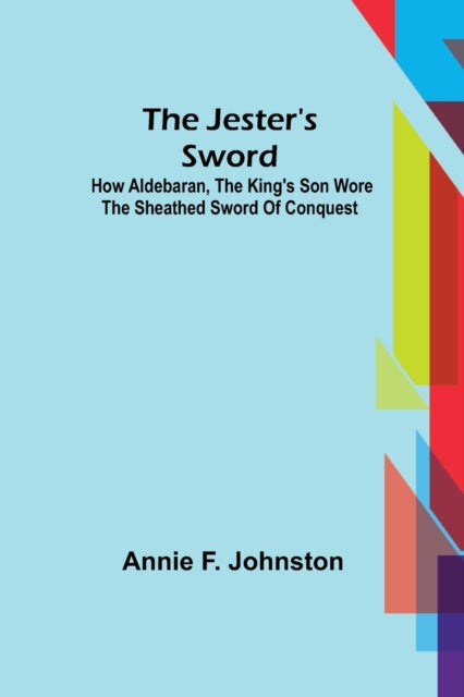 Book cover of: Jester's Sword; How Aldebaran, the King's Son Wore the Sheathed Sword of Conquest