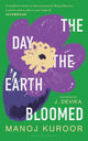 Book cover of: Day the Earth Bloomed. By: Manoj Kuroor