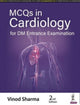 Book cover of: MCQs in Cardiology for DM Entrance Examination. By: Vinod Sharma