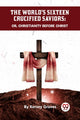 Book cover of: World's Sixteen Crucified Saviors or, Christianity Before Christ