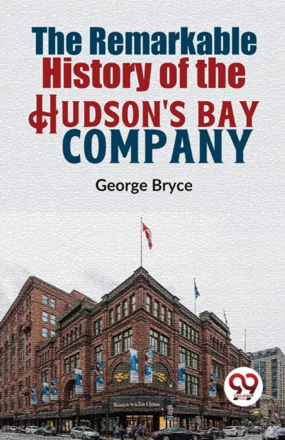 Remarkable History of the Hudson's Bay Company