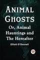 Book cover of: Animal GhostsOr, Animal Hauntings and the Hereafter (Edition2023)