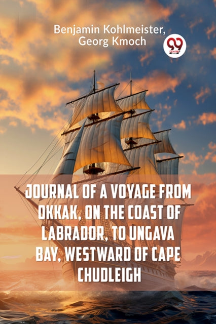 Book cover of: Journal of a Voyage from Okkak, on the Coast of Labrador, to Ungava Bay, Westward of Cape Chudleigh (Edition2023)