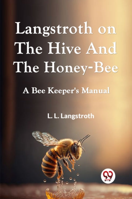 Book cover of: Langstroth on the Hive and the Honey-Bee  a Bee Keeper's Manual