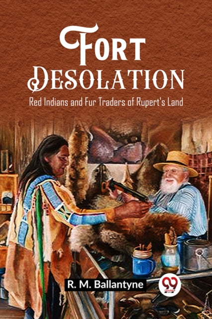 Book cover of: Fort DesolationRed Indians and Fur Traders of Rupert's Land (Edition2023)