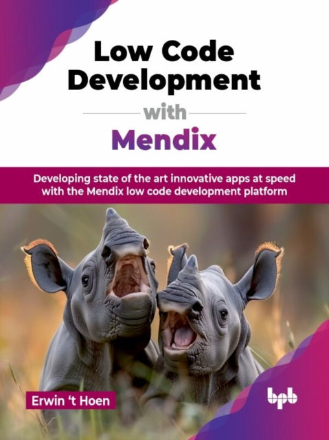 Book cover of: Low Code Development with Mendix. By: Erwin 't Hoen